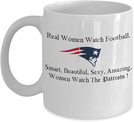 Amazon Com New England Patriot Coffee Mug 11 Oz Real Women Watch Football Smart Beautiful Sexy Amazing Women Watch The Patriots Best Gift For Football Lovers Kitchen Dining