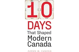 10 Days That Shaped Modern Canada