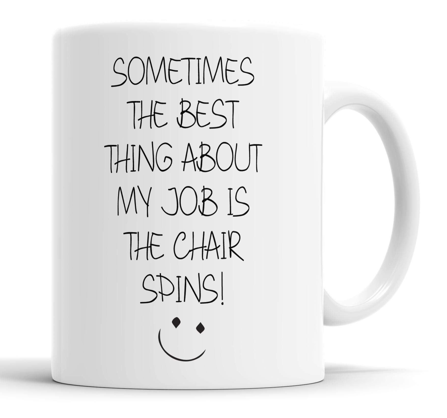 Faithful Prints Sometimes The Best Thing About My Job is The Chair Spins Mug Sarcasm Sacrastic Funny, Humour, Joke, Friend Gift Cup Birthday Christmas, Ceramic Mugs