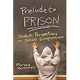 Prelude to Prison: Student Perspectives on School Suspension (Syracuse Studies on Peace and Conflict Resolution)