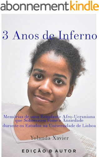 Download 3 Anos de Inferno: Memórias de uma Estudante Afro-Ucraniana que Sobreviveu Fome e Ansiedade durante os Estudos na Universidade de Lisboa (Biografias Livro 1) (Portuguese Edition) PDF