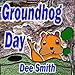 Groundhog Day: A Picture Book for Kids about a Groundhog celebrating Groundhog Day and his Groundhog Holiday role.