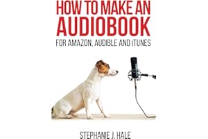 How to Make An Audiobook: For Amazon, Audible and iTunes (Writing & Publishing Secrets From Famous Authors)