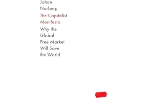 The Capitalist Manifesto: 'An excellent explanation of why capitalism is not just successful, but morally right' ELON MUSK