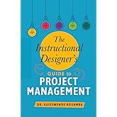 The Instructional Designer’s Guide to Project Management