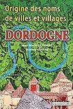 Dordogne - origine des noms de villes et villages (French Edition) by 