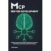 MCP Server Development: Building AI-Integrated Tool Systems and Multi-Agent Architectures with Model Context Protocol for Scalable Server Solutions