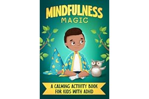 Mindfulness Magic: A Calming Activity Book for Kids with ADHD: Engaging exercises to help children focus, stay calm and under