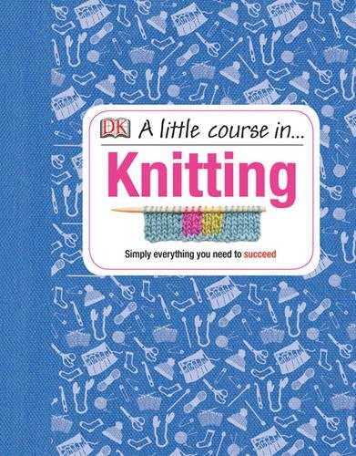A Little Course in Knitting by DK