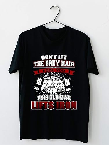 Amazon Com Don T Let The Grey Hair Fool You This Old Man Lifts