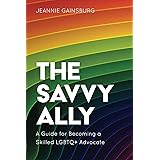The Savvy Ally: A Guide for Becoming a Skilled LGBTQ+ Advocate