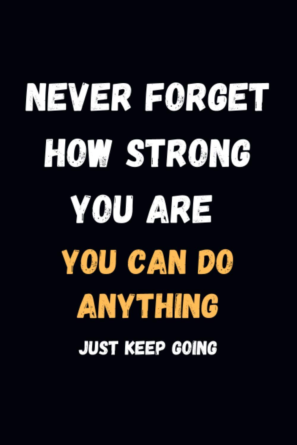 Never Forget How Strong You Are You Can Do Anything Gift For Friend Going Through Hard Time Blank Lined Journal Notebook Jain Vihaan Amazon Com Books