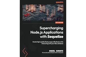 Supercharging Node.js Applications with Sequelize: Create high-quality Node.js apps effortlessly while interacting with your 
