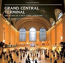 Grand Central Terminal: 100 Years of a New York Landmark Grand Central Terminal: 100 Years of a New York Landmark