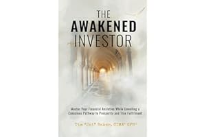 The Awakened Investor: Master Your Financial Anxieties While Unveiling a Conscious Pathway to Prosperity and True Fulfillment