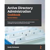 Active Directory Administration Cookbook: Proven solutions to everyday identity and authentication challenges for both on-premises and the cloud, 2nd Edition