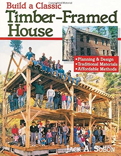 Download Build a Classic Timber-Framed House: Planning and Design, Traditional Materials, Affordable Methods PDF
