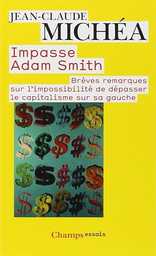 Download Impasse Adam Smith : Brèves remarques sur l'impossibilité de dépasser le capitalisme sur sa gauche PDF