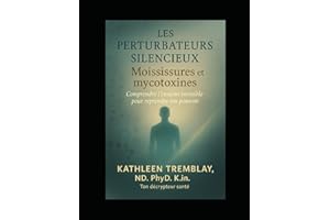 Les Perturbateurs silencieux! Moisissures et Mycotoxines: Comprendre L'enemie invisible pour reprendre ton pouvoir!