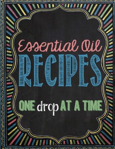 Essential Oil Recipes: One Drop at a Time Essential Oil Recipes: One Drop at a Time