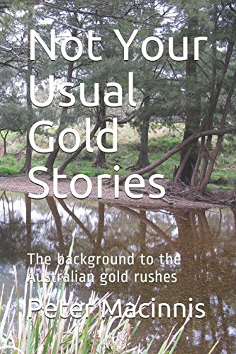 [B.o.o.k] Not Your Usual Gold Stories: The background to the Australian gold rushes<br />R.A.R