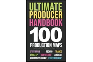 Producer Handbook | 100 Song Blueprints for Music Producers: 10 Genres | Synthwave, Techno, Trance, House, IDM, Dubstep, IDM,