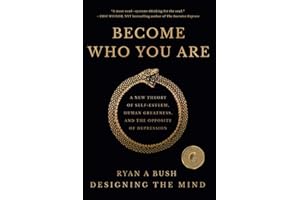 Become Who You Are: A New Theory of Self-Esteem, Human Greatness, and the Opposite of Depression
