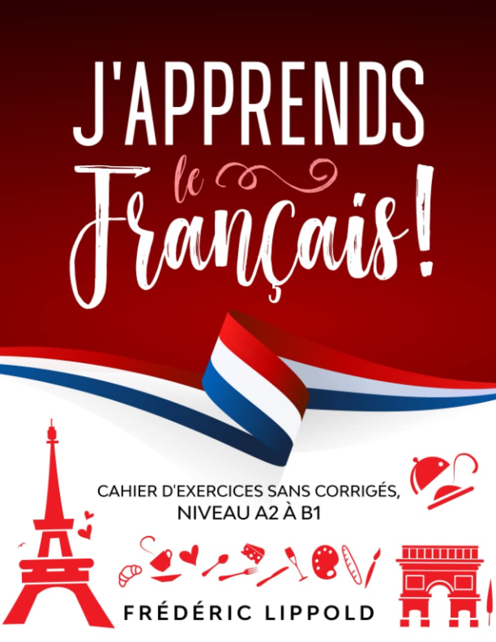 J Apprends Le Francais Cahier D Exercices Sans Corriges Niveau A B1 French Edition Lippold Frederic Amazon Com Books