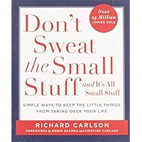 Don't Sweat the Small Stuff . . . and It's All Small Stuff: Simple Ways to Keep the Little Things from Taking Over Your Life