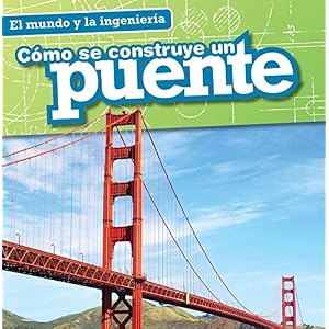 Cómo se construye un puente / How a Bridge Is Built (El Mundo Y La Ingeniería / Engineering Our World) (Spanish Edition)