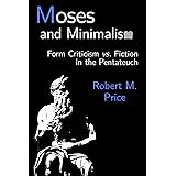 Moses and Minimalism: Form Criticism vs. Fiction in the Pentateuch