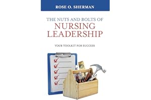 The Nuts and Bolts of Nursing Leadership: Your Toolkit for Success