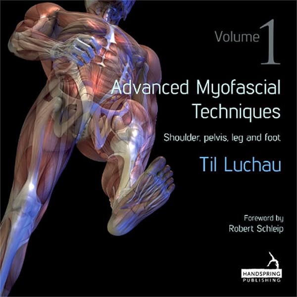 Advanced Myofascial Techniques, Vol. 1: Shoulder, Pelvis, Leg and