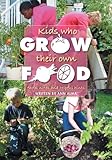 Kids Who Grow Their Own Food: Facts, Notes and Helpful Hints by Ann Alma