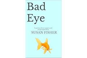Bad Eye: A journey of eye surgery and visual impairment