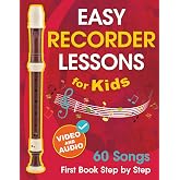 Easy Recorder Lessons for Kids + Video and Audio: Beginner Recorder for Children and Teens with 60 Songs. First Book Step by Step