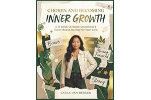 Chosen and Becoming: Inner Growth: A 12-Week Christian Devotional & Vision Board Journey for Teen Girls