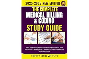 The Complete Medical Billing & Coding Study Guide 2025–2026: 180+ Test-Ready Questions, Coding Essentials, and Insurance Claim Tips for Career Success in Healthcare Administration
