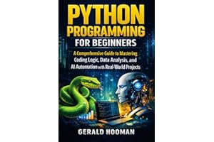Python Programming For Beginners: A Comprehensive Guide To Mastering Coding Logic, Data Analysis and AI Automation with Real-