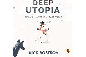 Deep Utopia: Life and Meaning in a Solved World