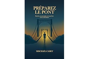 Préparez le Pont: Guérir, reconstruire et marcher vers ta destinée