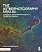 The Astrophotography Manual: A Practical and Scientific Approach to Deep Sky Imaging