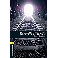 Oxford Bookworms Library: One-Way Ticket - Short Stories: Level 1: 400-Word Vocabulary (Oxford Bookworms Library; Stage 1, Human Interest)