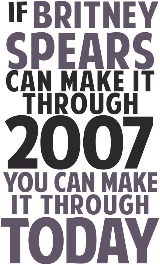 If Britney Spears Can Make It Through 2007 White Humor Poster 12x18