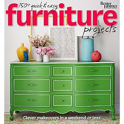Better Homes and Gardens 150+ Quick and Easy Furniture Projects: Clever Makeovers in a a Weekend or Less (Better Homes and Gardens Do It Yourself)
