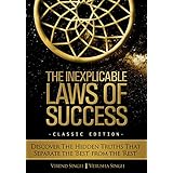 The Inexplicable Laws of Success: Discover the Hidden Truths that Separate the 'Best' from the 'Rest' (Classic Edition)
