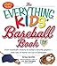 The Everything Kids' Baseball Book: From Baseball's History to Today's Favorite Players--With Lots of Home Run Fun in Between! (Everything® Kids)