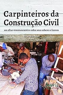 Livro Carpinteiros da Construção Civil: Um Olhar Etnomatemático Sobre Seus Saberes e Fazeres (Ciências Exatas - Engenharia Civil)
