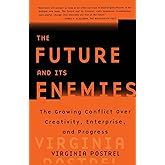 The FUTURE AND ITS ENEMIES: The Growing Conflict Over Creativity, Enterprise, and Progress