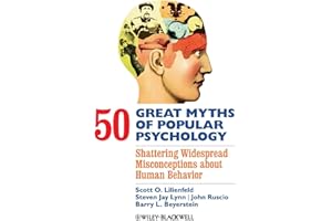 50 Great Myths of Popular Psychology: Shattering Widespread Misconceptions about Human Behavior (Great Myths of Psychology)